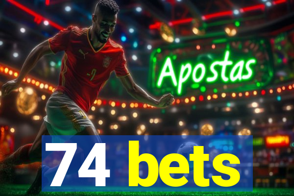 74 bets